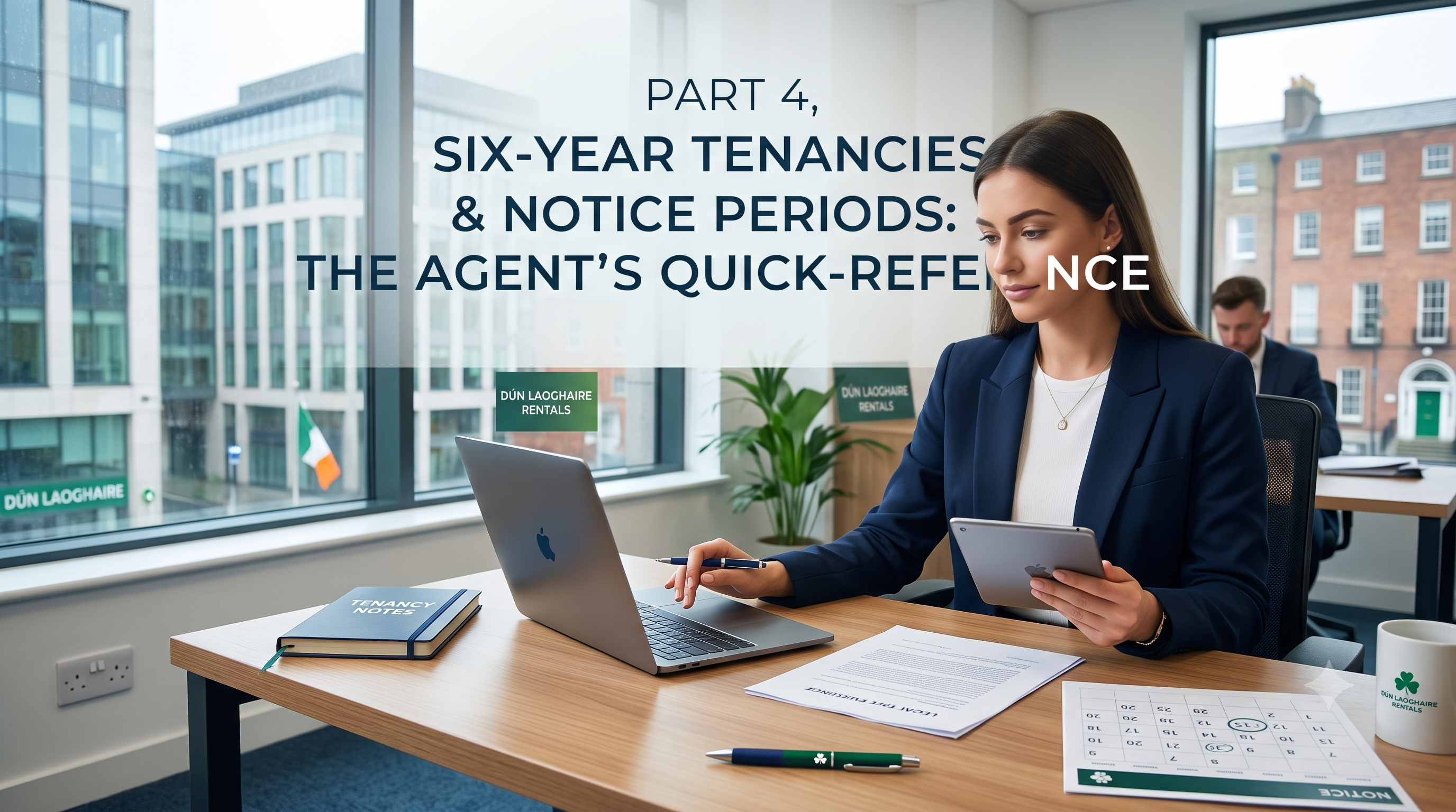 Letting agent quick-reference to Part 4, six-year Tenancies of Minimum Duration and notice periods in Ireland